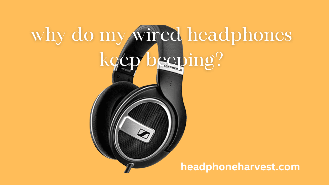 why do my wired headphones keep beeping?