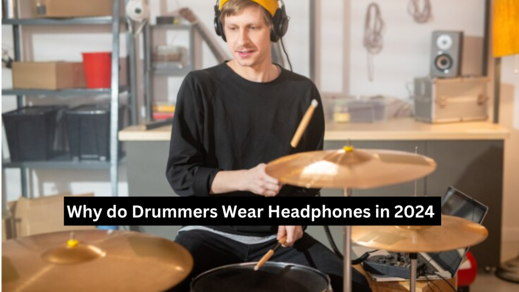 Why do Drummers Wear Headphones in 2024