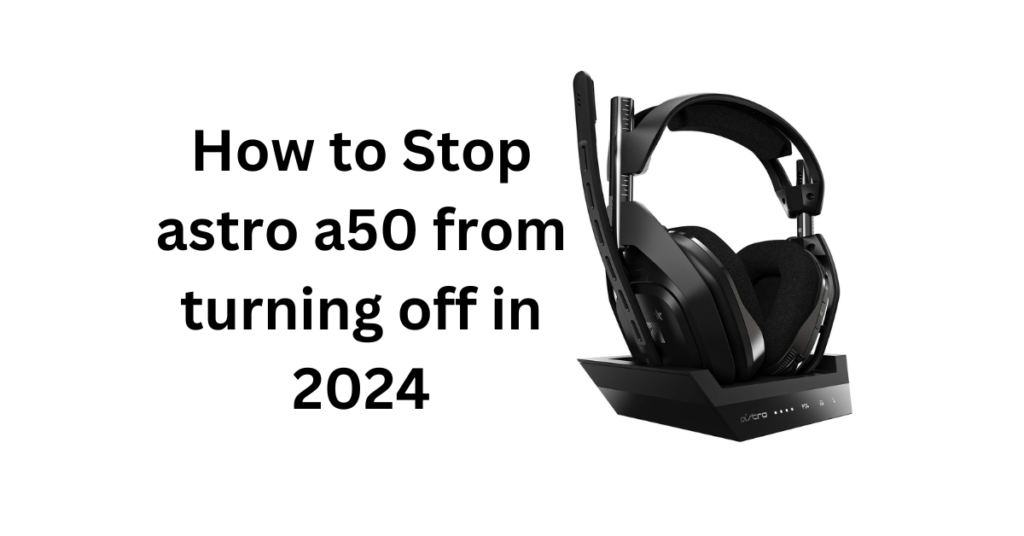 How to Stop astro a50 from turning off in 2024