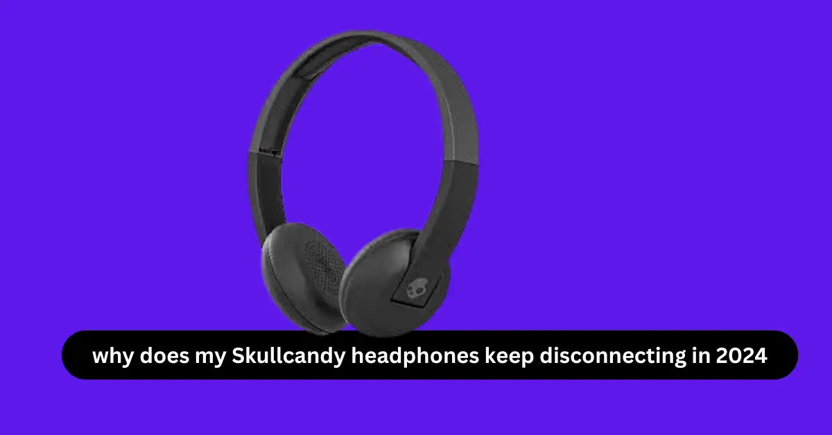 why does my skullcandy headphones keep disconnecting