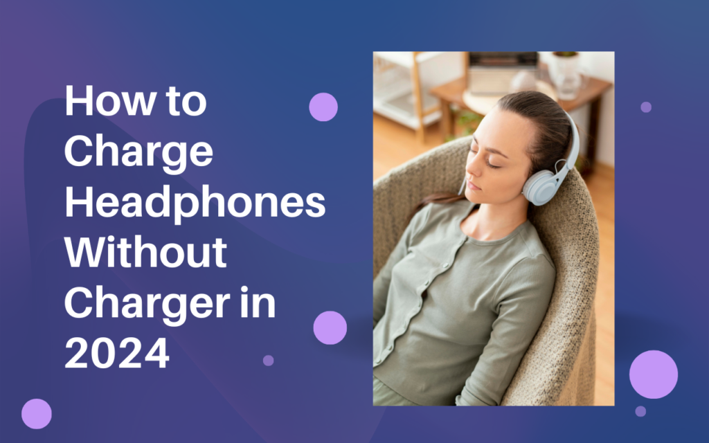 How to Charge Headphones Without Charger