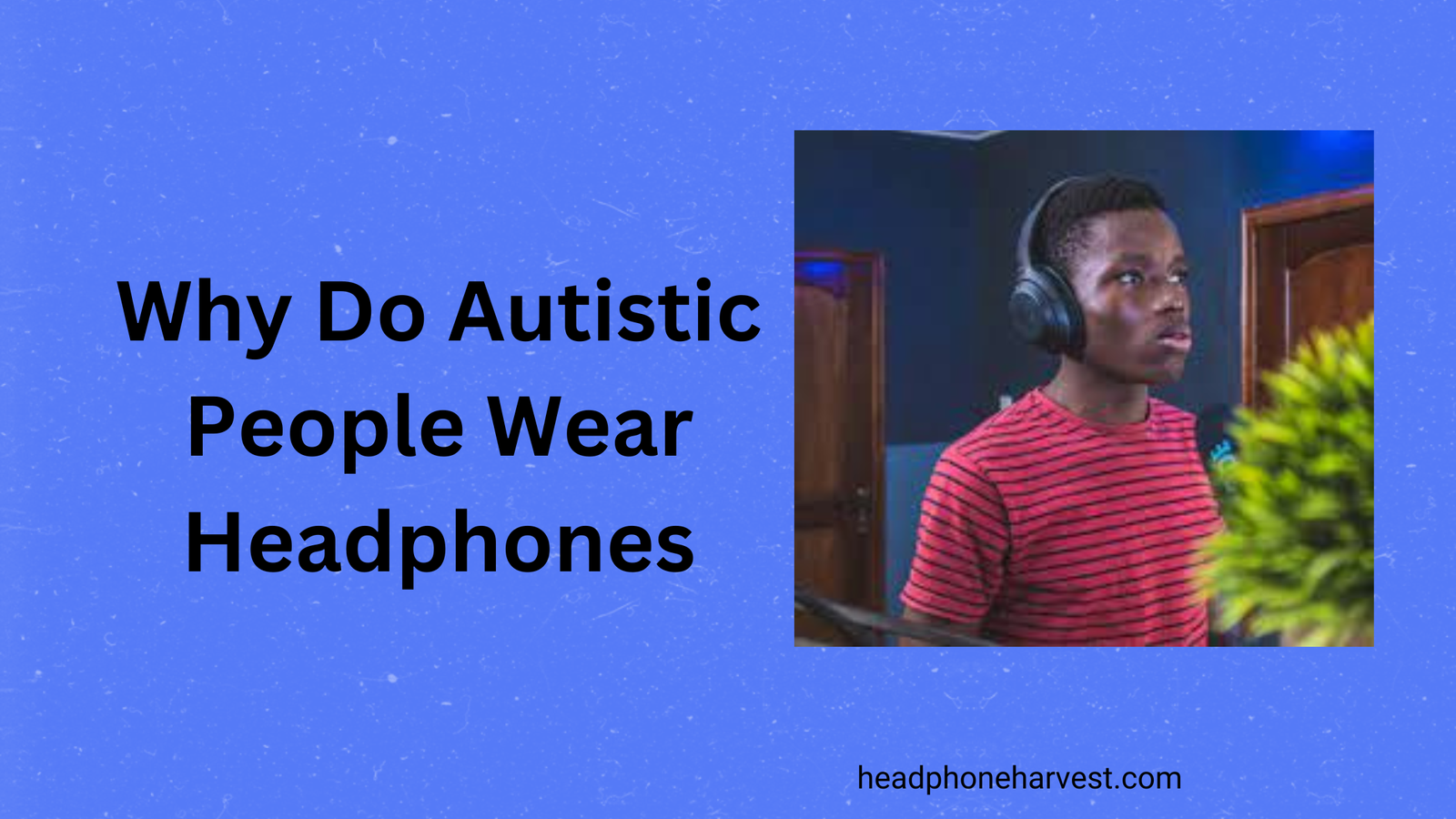 Why Do Autistic People Wear Headphones