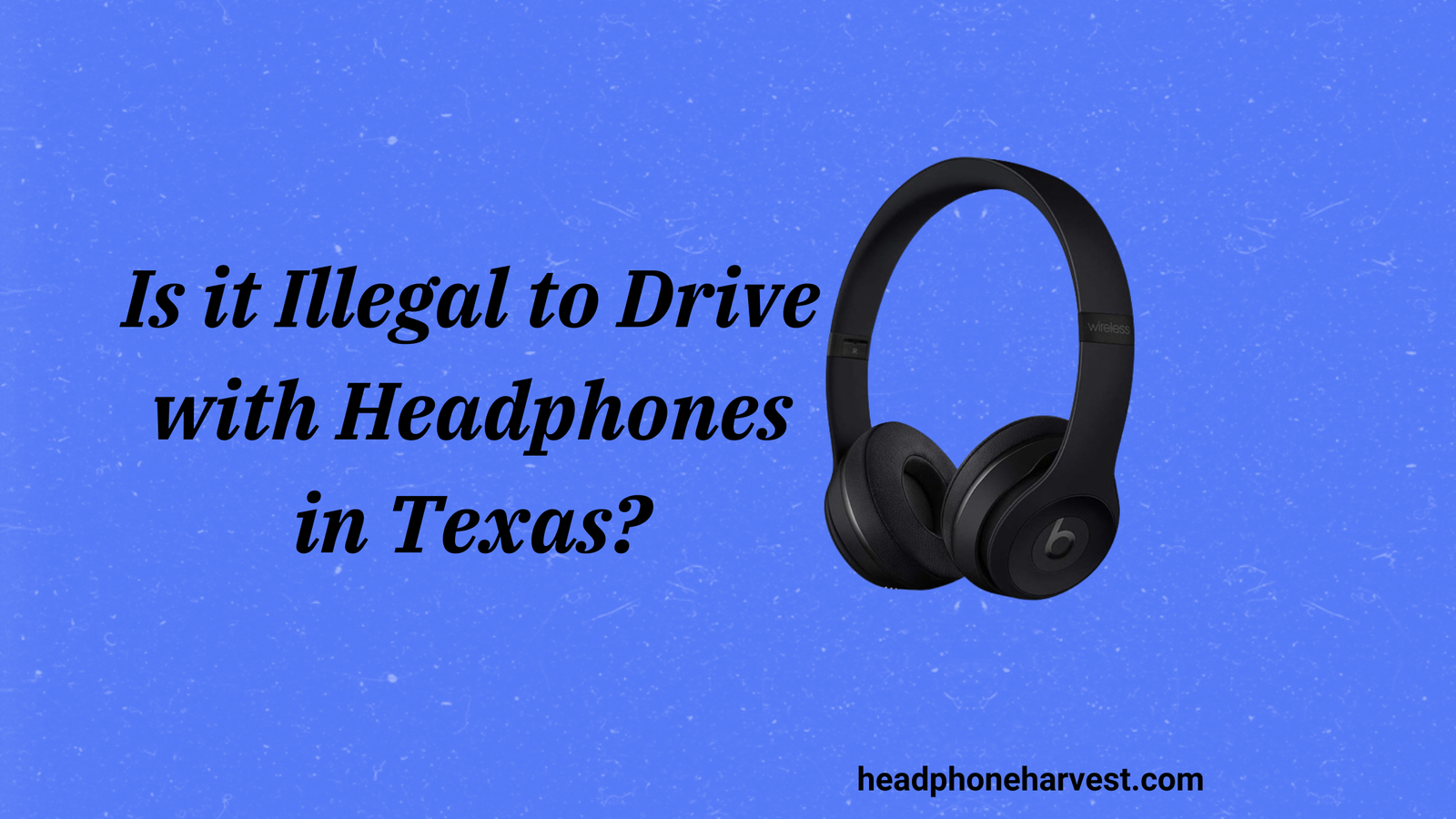 Is it Illegal to Drive with Headphones in Texas?