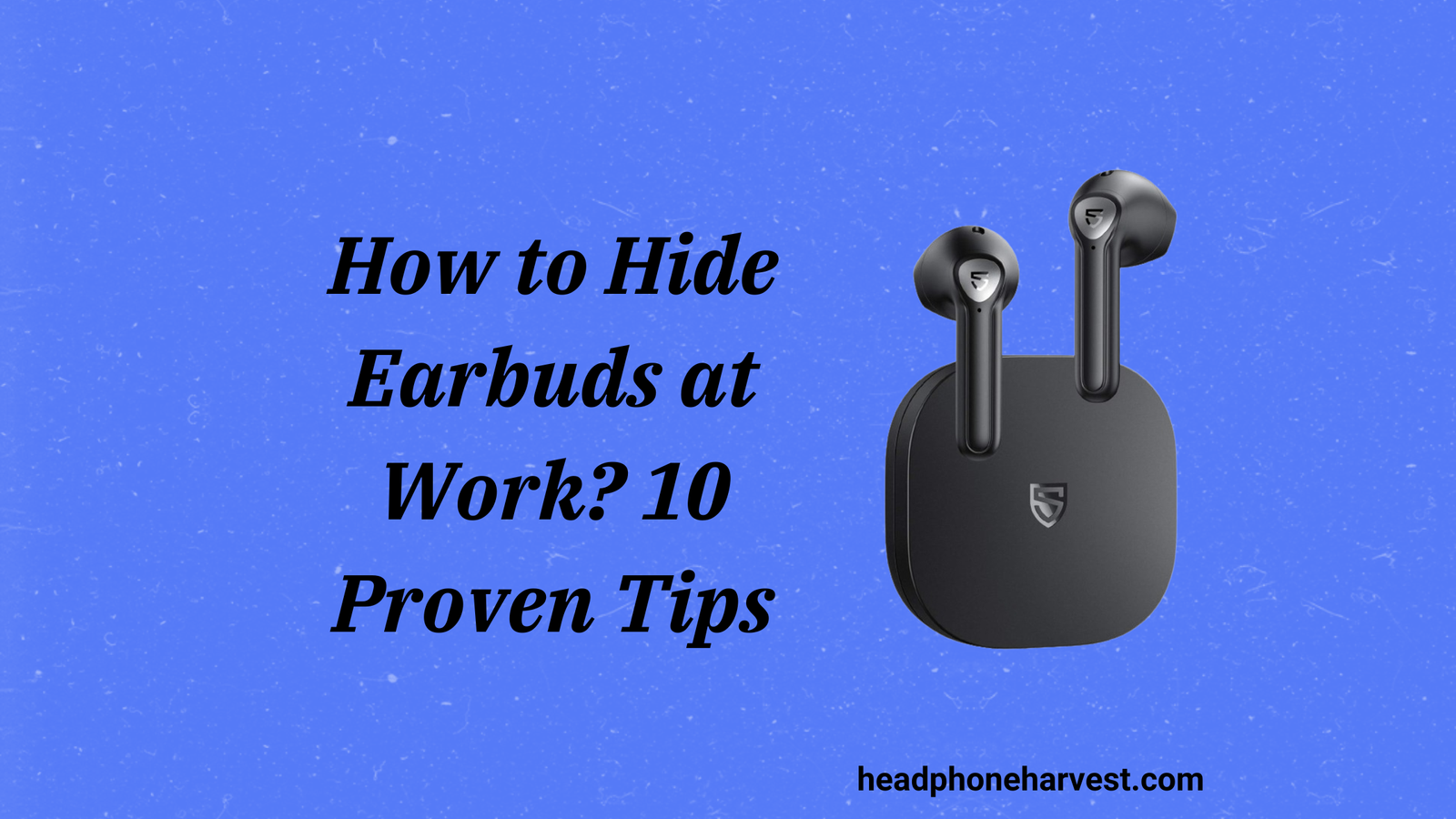How to Hide Earbuds at Work