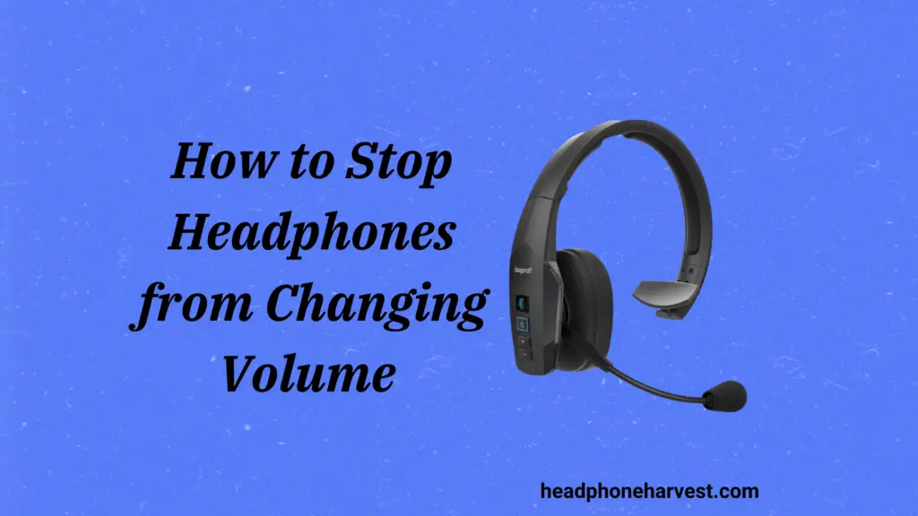 How to Stop Headphones from Changing Volume ( Comprehensive Guide) in 2024