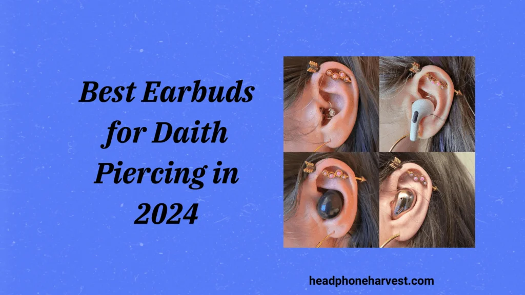 Best Earbuds for Daith Piercing in 2024