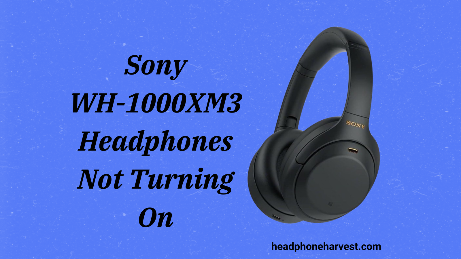 Sony WH-1000XM3 Headphones Not Turning On