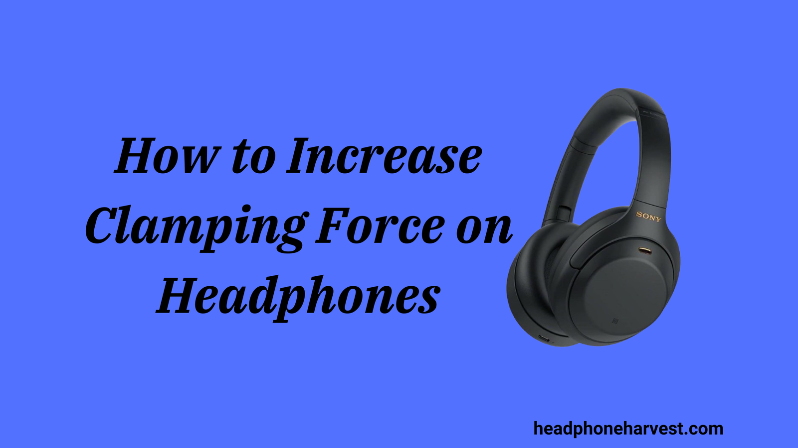 How to Increase Clamping Force on Headphones