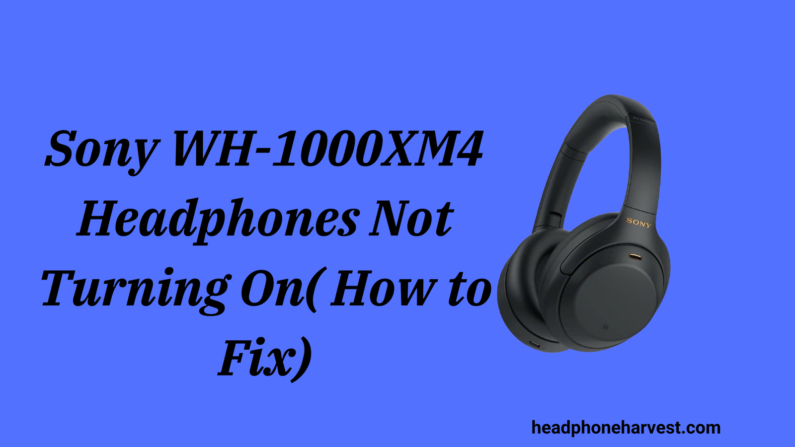 Sony WH-1000XM4 Headphones Not Turning On