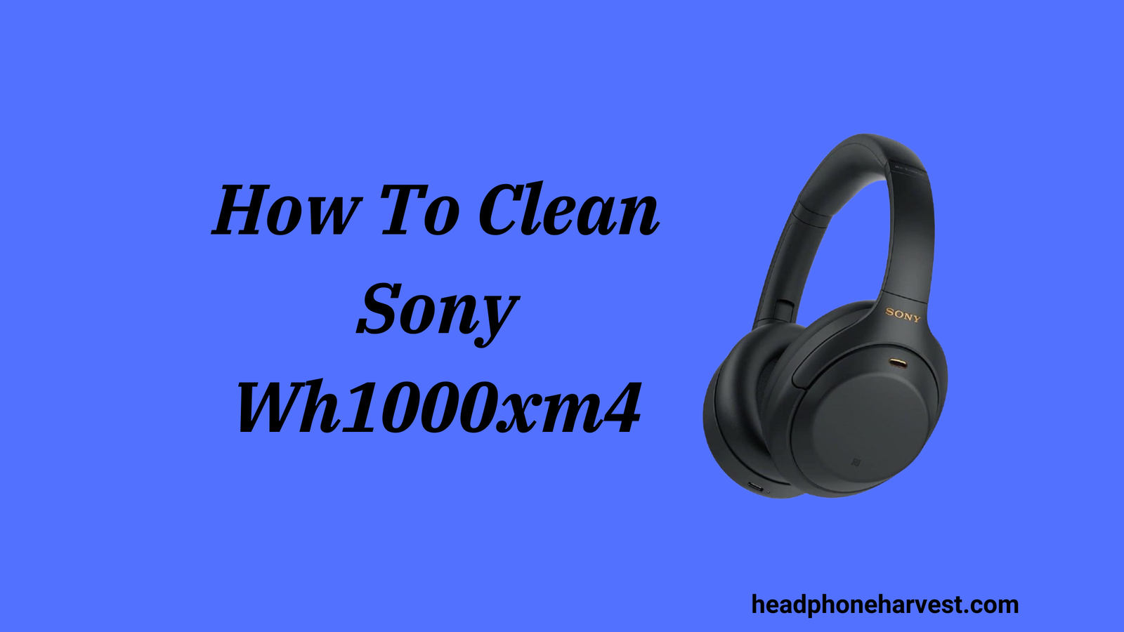 How To Clean Sony Wh1000xm4
