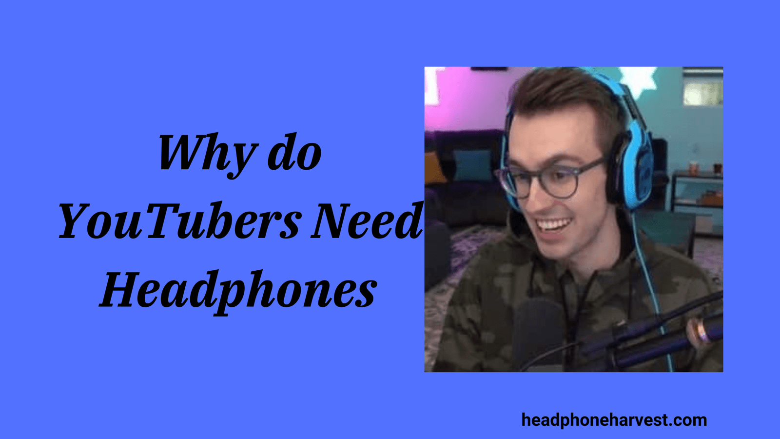 Why do YouTubers Need Headphones