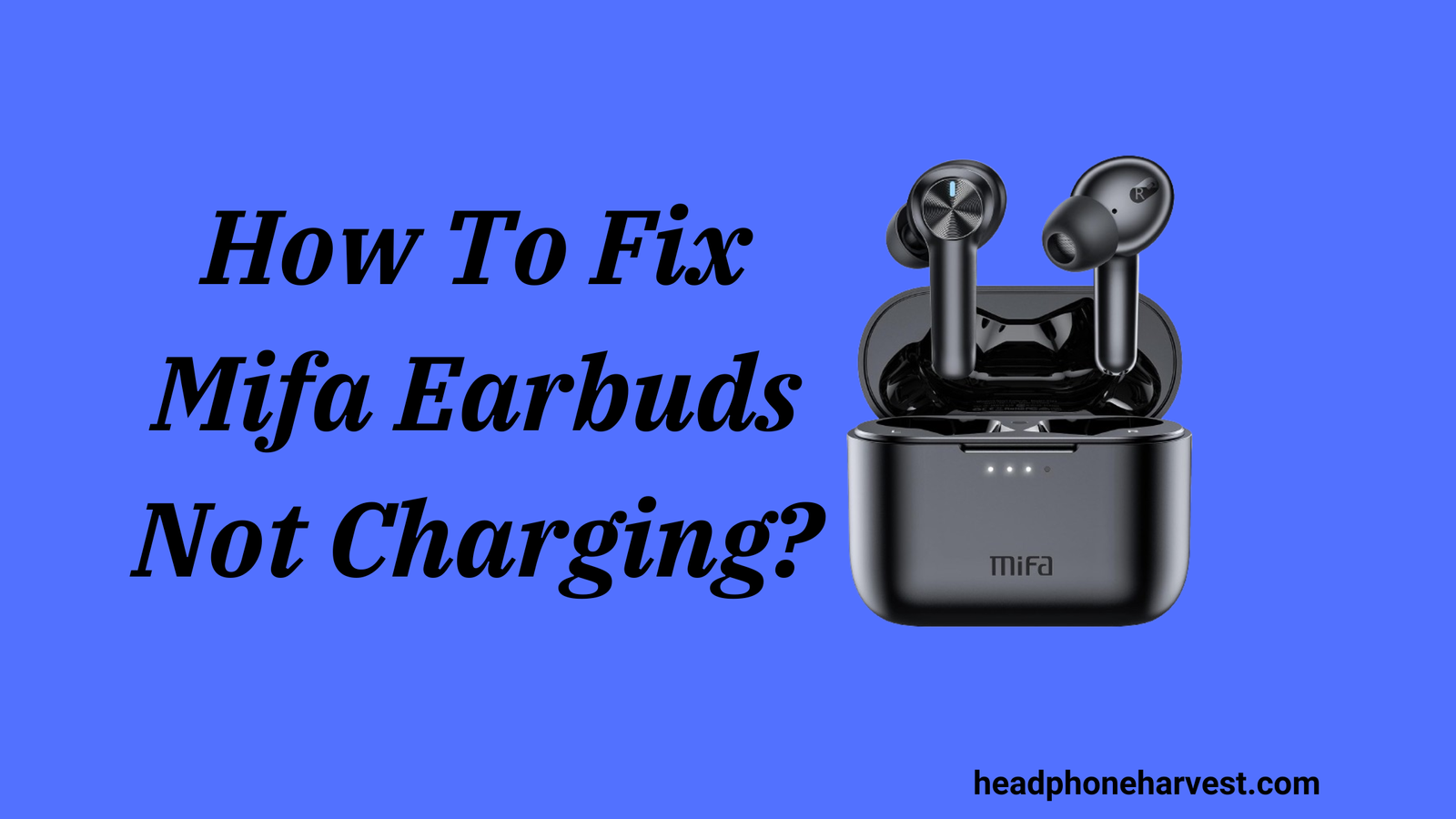 How To Fix Mifa Earbuds Not Charging?