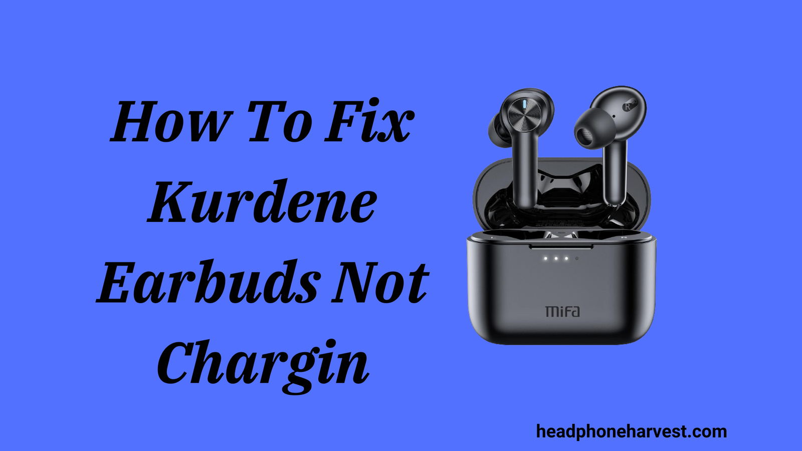 How To Fix Kurdene Earbuds Not Chargin