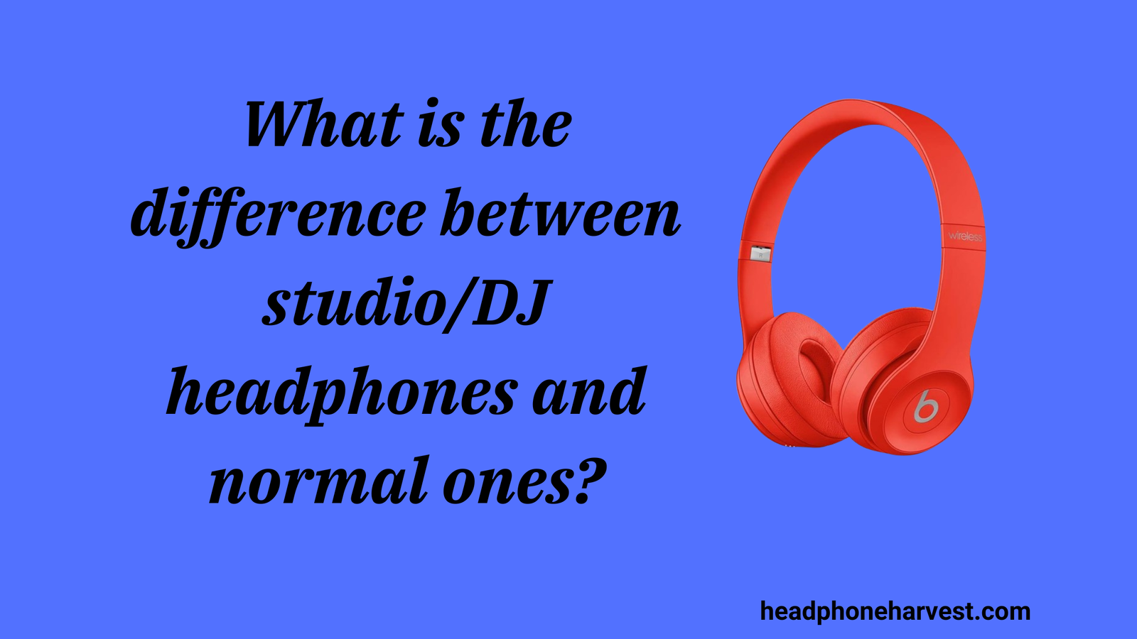 What is the difference between studio/DJ headphones and normal ones?