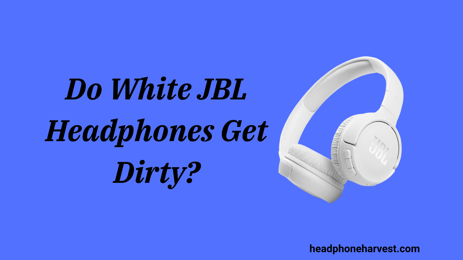 Do White JBL Headphones Get Dirty