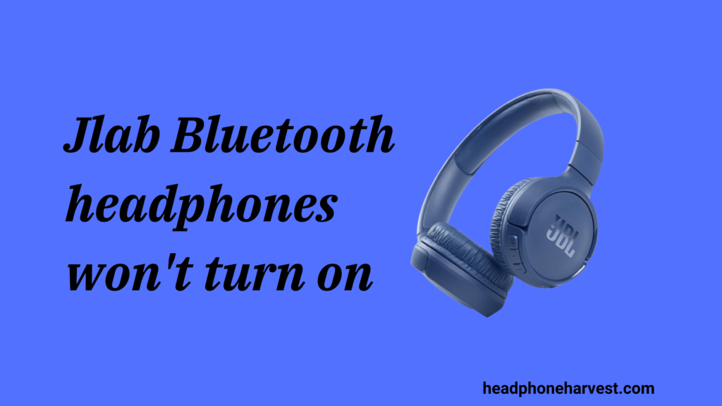 Jlab Bluetooth headphones won't turn on