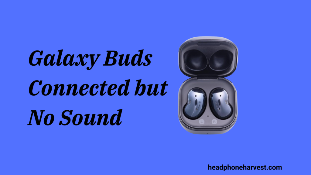 Galaxy Buds Connected but No Sound