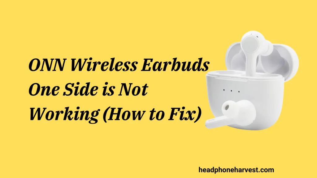 ONN Wireless Earbuds One Side is Not Working